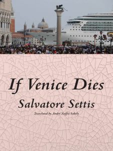 If Venice Dies, by Salvatore Settis, translated by André Naffis-Sahely, New Vessel Press, September 2016, paper, 180 pages, $16.95