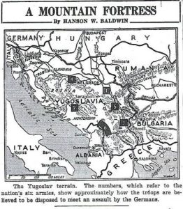 Yugoslavia still proclaiming neutrality- even as German armies mass on borders. New York Times map claims the country is a "Mountain Fortress"