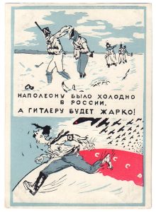Soviet propaganda references failed French invasion of 1812, promising a worse face for the Germans: "Napoleon was cold in Russia, but Hitler will be hot!"